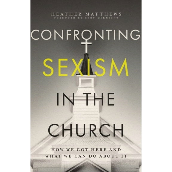 Confronting Sexism in the Church: How We Got Here and What We Can Do about It, (Paperback)
