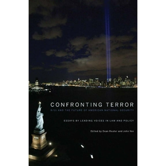 Confronting Terror: 9/11 and the Future of American National Security, Reuter, Dean, Yoo, John