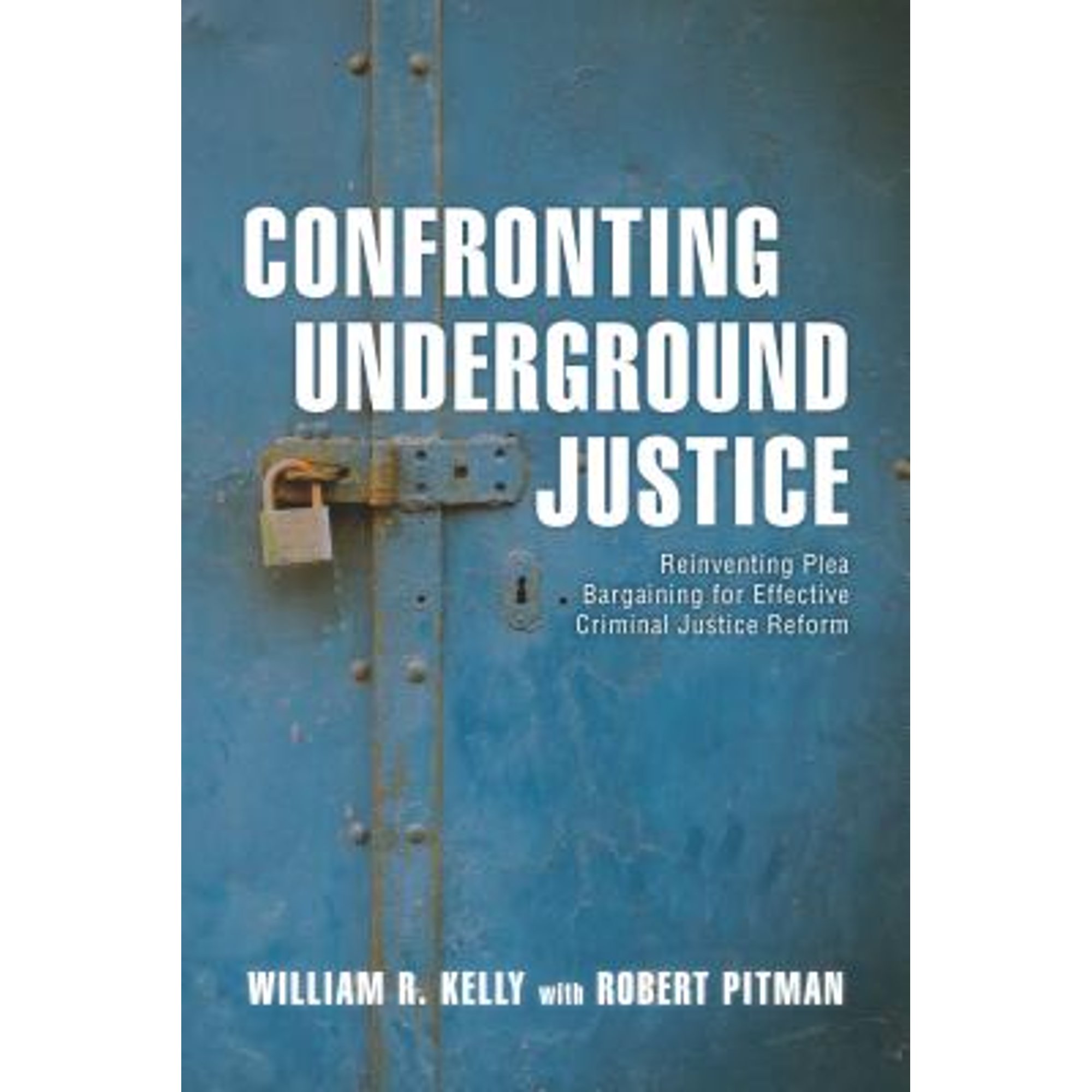 Pre-Owned Confronting Underground Justice: Reinventing Plea Bargaining for Effective Criminal (Hardcover 9781538106488) by William R Kelly, Robert Pitman