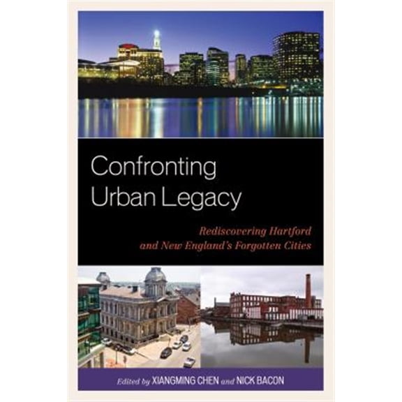 Pre-Owned Confronting Urban Legacy: Rediscovering Hartford and New England's Forgotten Cities, (Paperback)