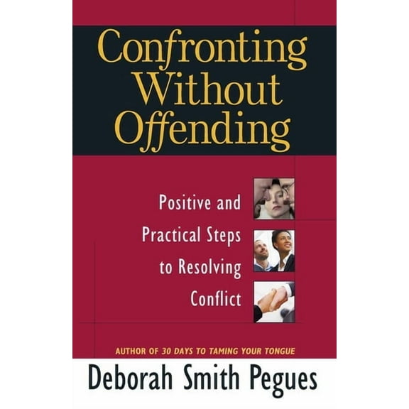 Confronting Without Offending: Positive and Practical Steps to Resolving Conflict, (Paperback)
