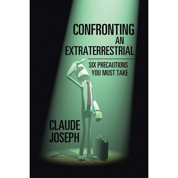 Confronting an Extraterrestrial: Six Precautions You Must Take (Paperback)