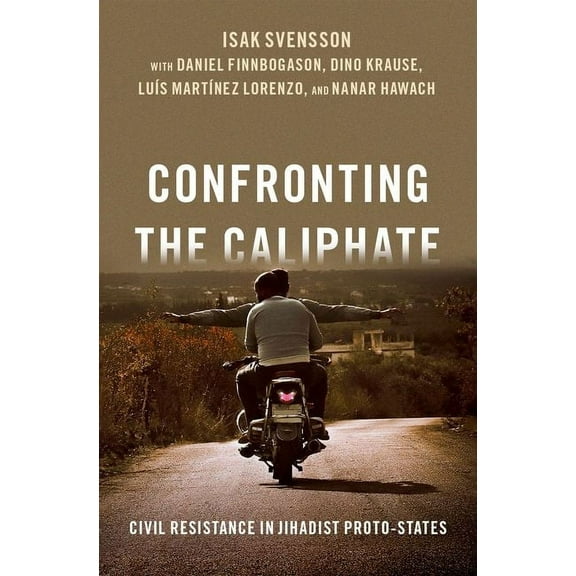 Confronting the Caliphate: Civil Resistance in Jihadist Proto-States, (Hardcover)