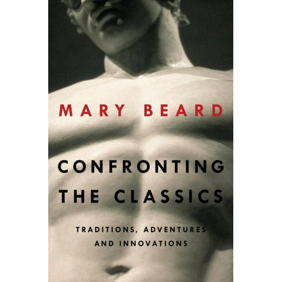 Confronting the Classics: Traditions, Adventures, and Innovations (Hardcover)