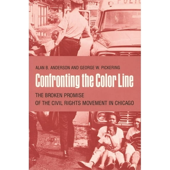 Confronting the Color Line: The Broken Promise of the Civil Rights Movement in Chicago, (Paperback)
