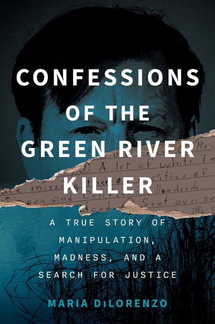 Confessions of the Green River Killer: A True Story of Manipulation, Madness, and a Search for Justice, (Paperback)