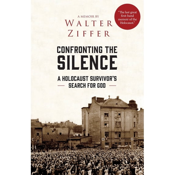 Confronting the Silence: A Holocaust Survivor's Search for God, (Paperback)