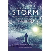 Confronting the Storm Regenerating Leadership and Hope in the Age of Uncertainty, Paperback