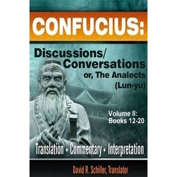 Confucius: Discussions/Conversations, or the Analects [Lun-Yu], Volume II