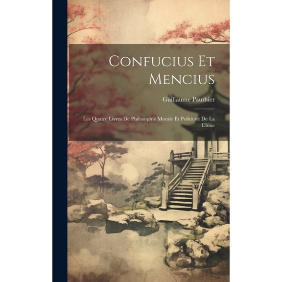 Confucius Et Mencius: Les Quatre Livres De Philosophie Morale Et Politique De La Chine (Hardcover)