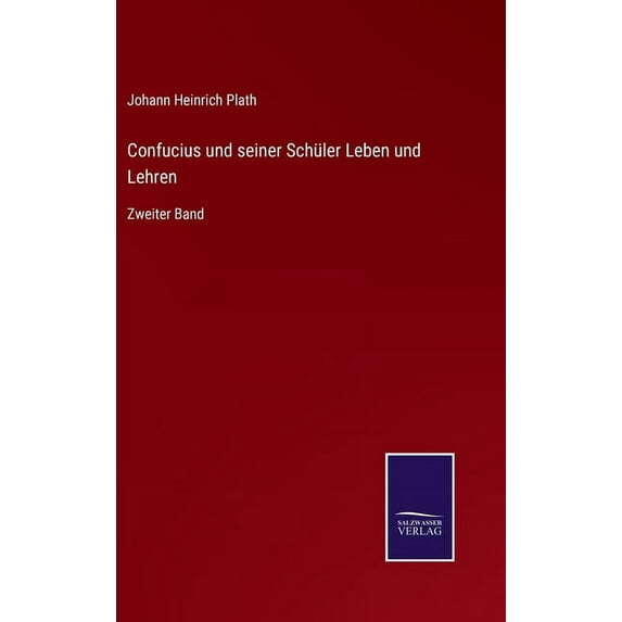 Confucius und seiner Schler Leben und Lehren: Zweiter Band German Edition Hardcover 3752525711 9783752525717 Johann Heinrich Plath