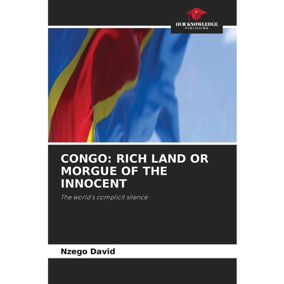 Congo: Rich Land or Morgue of the Innocent, (Paperback)