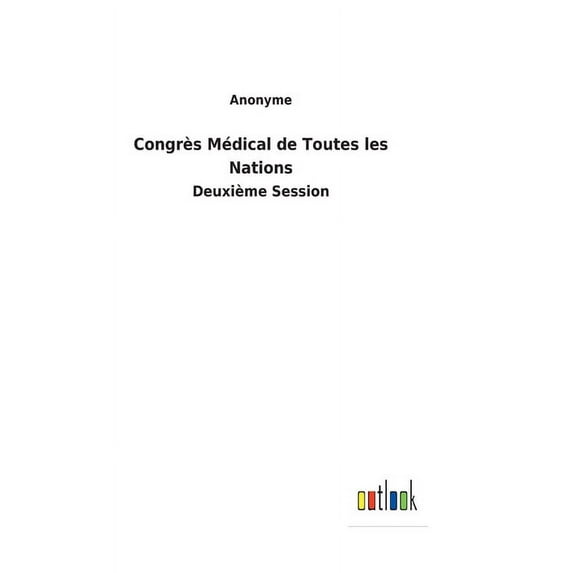 Congrès Médical de Toutes les Nations: Deuxième Session (Hardcover)