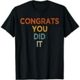 thumbnail image 1 of Congrats You Did It, Graduation Marriage Congratulations T-Shirt, 1 of 4