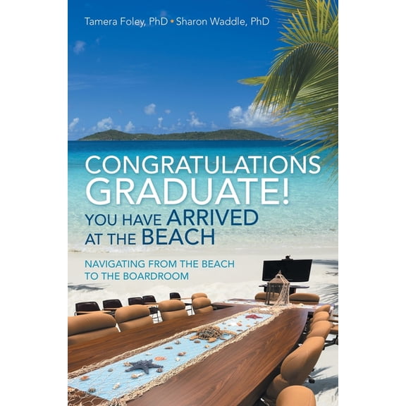 Congratulations Graduate! You Have Arrived at the Beach : Navigating from the Beach to the Boardroom