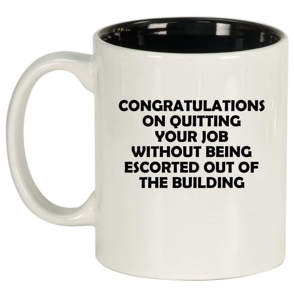 Congratulations On Quitting Your Job Funny Go Away Gift Coworker Colleague Ceramic Coffee Mug Tea Cup Gift for Her, Him, Friend, Wife (11oz White)