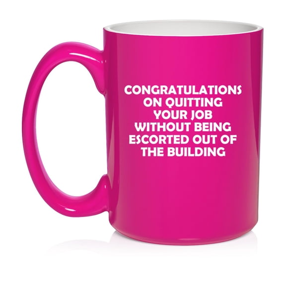 Congratulations On Quitting Your Job Funny Go Away Gift Coworker Colleague Ceramic Coffee Mug Tea Cup Gift for Her, Him, Friend, Wife (15oz Hot Pink)