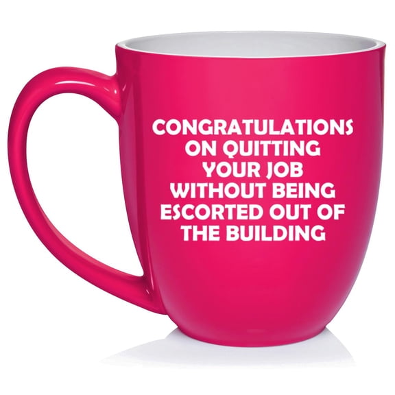 Congratulations On Quitting Your Job Funny Go Away Gift Coworker Colleague Ceramic Coffee Mug Tea Cup Gift for Her, Him, Friend, Wife (16oz Hot Pink)