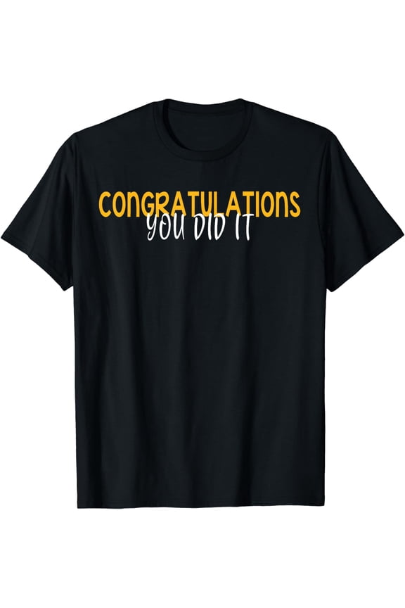 Congratulations You Did It, Promotion Win Graduation Family T-Shirt