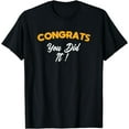 thumbnail image 1 of Congratulations You Did It T-Shirt, 1 of 4