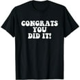 thumbnail image 1 of Congratulations You Did It T-Shirt, 1 of 4