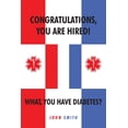 thumbnail image 1 of Congratulations, You are Hired! What, you Have Diabetes?, (Paperback), 1 of 1