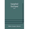 thumbnail image 1 of Congregational Church Hymnal; Or, Hymns Of Worship, Praise, And Prayer Edited For The Congregational Union Of England An, (Paperback), 1 of 1