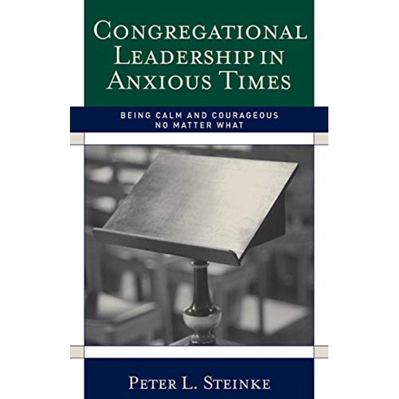 Pre-Owned Congregational Leadership in Anxious Times: Being Calm and Courageous No Matter What (Paperback) 1566993288 9781566993289