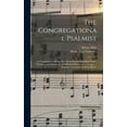 thumbnail image 1 of The Congregational Psalmist : a Companion to All the New Hymn-books; Providing Tunes, Chorales, and Chants, for the Metrical Hymns and Passages of Scripture Contained in Those Books (Hardcover), 1 of 1