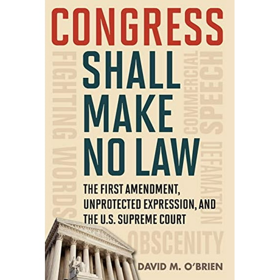 Pre-Owned Congress Shall Make No Law: The First Amendment, Unprotected Expression, and the U.S. Supreme Court (Hardcover) 1442205105 9781442205109
