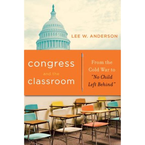 Pre-Owned Congress and the Classroom: From the Cold War to No Child Left Behind, 9780271032238, 0271032235, Hardcover, 1 edition