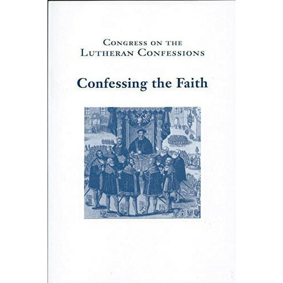 Congress on the Lutheran Confessions: Confessing the Faith (Paperback)