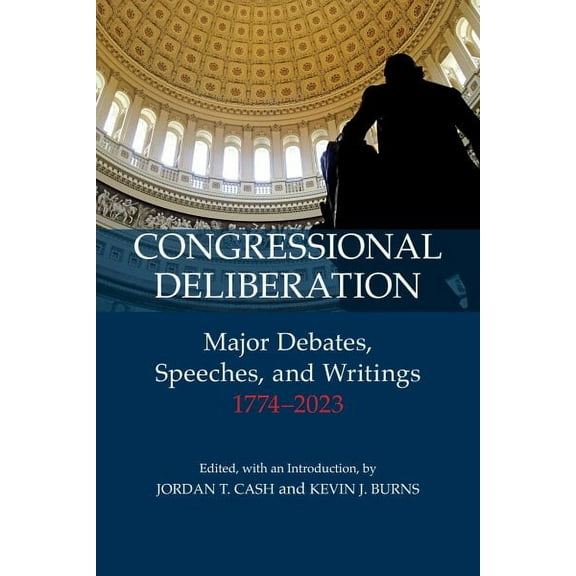 Congressional Deliberation : Major Debates, Speeches, and Writings, 17742023 (Paperback)