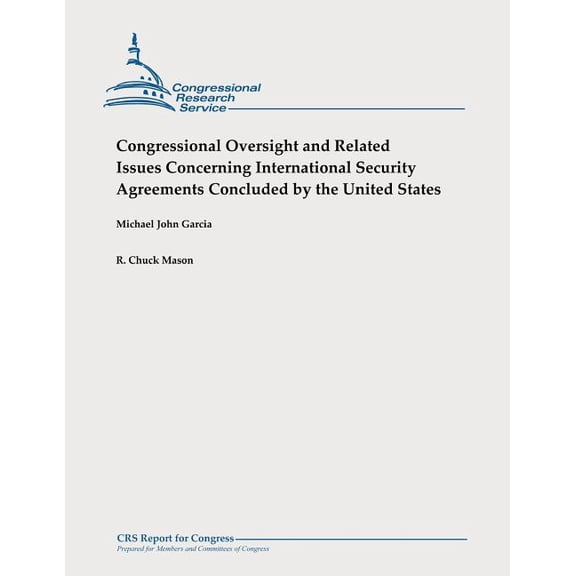 Congressional Oversight and Related Issues Concerning International Security Agreements Concluded by the United States Paperback 1478327006 9781478327004 Michael John Garcia, R. Chuck Mason