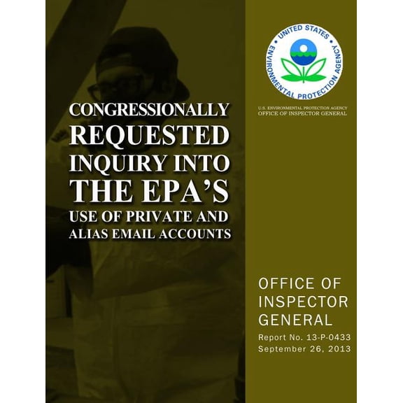 Congressionally Requested Inquiry Into the EPA?S Use of Private and Alias Email Accounts