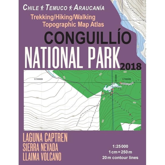 Conguillio National Park Trekking/Hiking/Walking Topographic Map Atlas Chile Temuco Araucania Laguna Captren Sierra Nevada Llaima Volcano 1: 25000: Tr