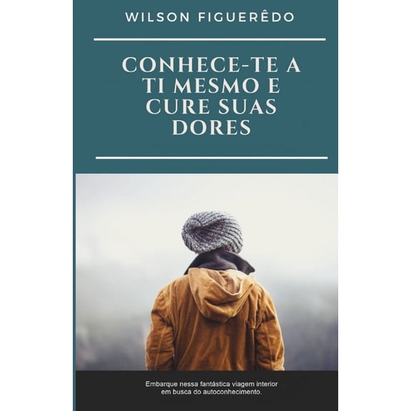 Conhece-Te a Ti Mesmo E Cure Suas Dores
