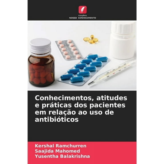 Conhecimentos, atitudes e práticas dos pacientes em relação ao uso de antibióticos (Paperback)