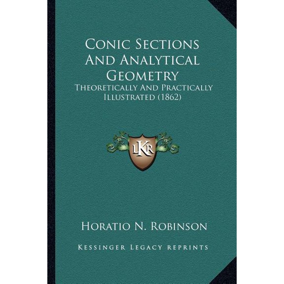 Conic Sections And Analytical Geometry : Theoretically And Practically Illustrated (1862) (Paperback)