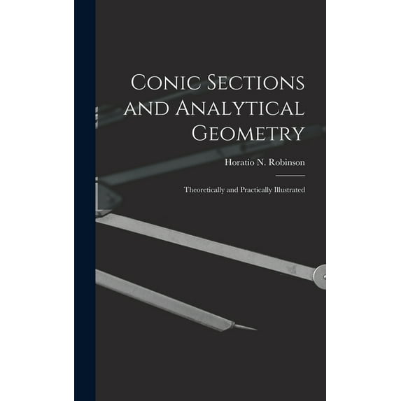 Conic Sections and Analytical Geometry; Theoretically and Practically Illustrated (Hardcover)
