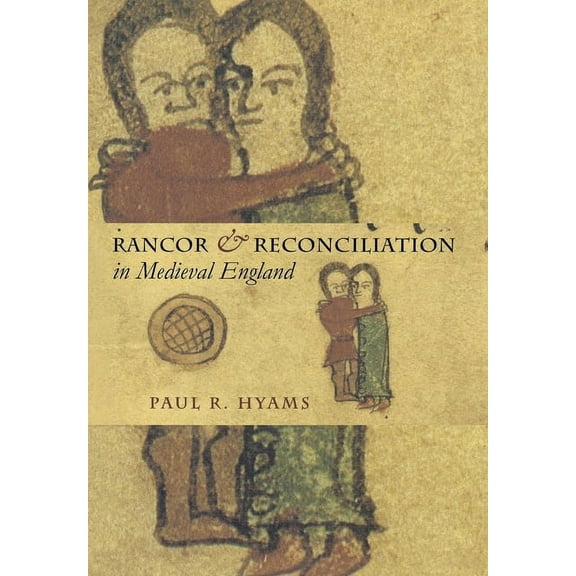 Conjunctions of Religion and Power in th Rancor and Reconciliation in Medieval England: A Feminist Theory of Women's Self-Representation, (Hardcover)