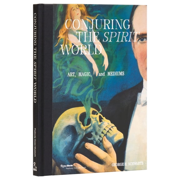 Conjuring the Spirit World: Art, Magic, and Mediums, (Hardcover)