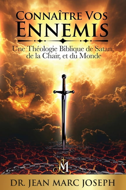 ConnaÃ®tre vos ennemis: Une thÃ©ologie biblique de Satan, de la chair, et du monde, (Paperback)