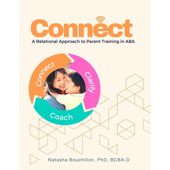 Connect: A Relational Approach to Parent Training in ABA: ABA Parent Education and Training Manual Integrating RFT and A, (Paperback)