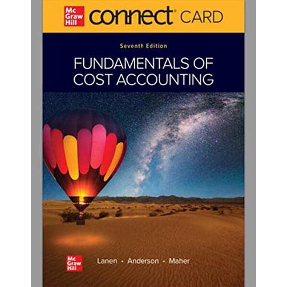 Connect Access Card for Fundamentals of Cost Accounting 7th Edition, 9781264464685, Paperback, 7th