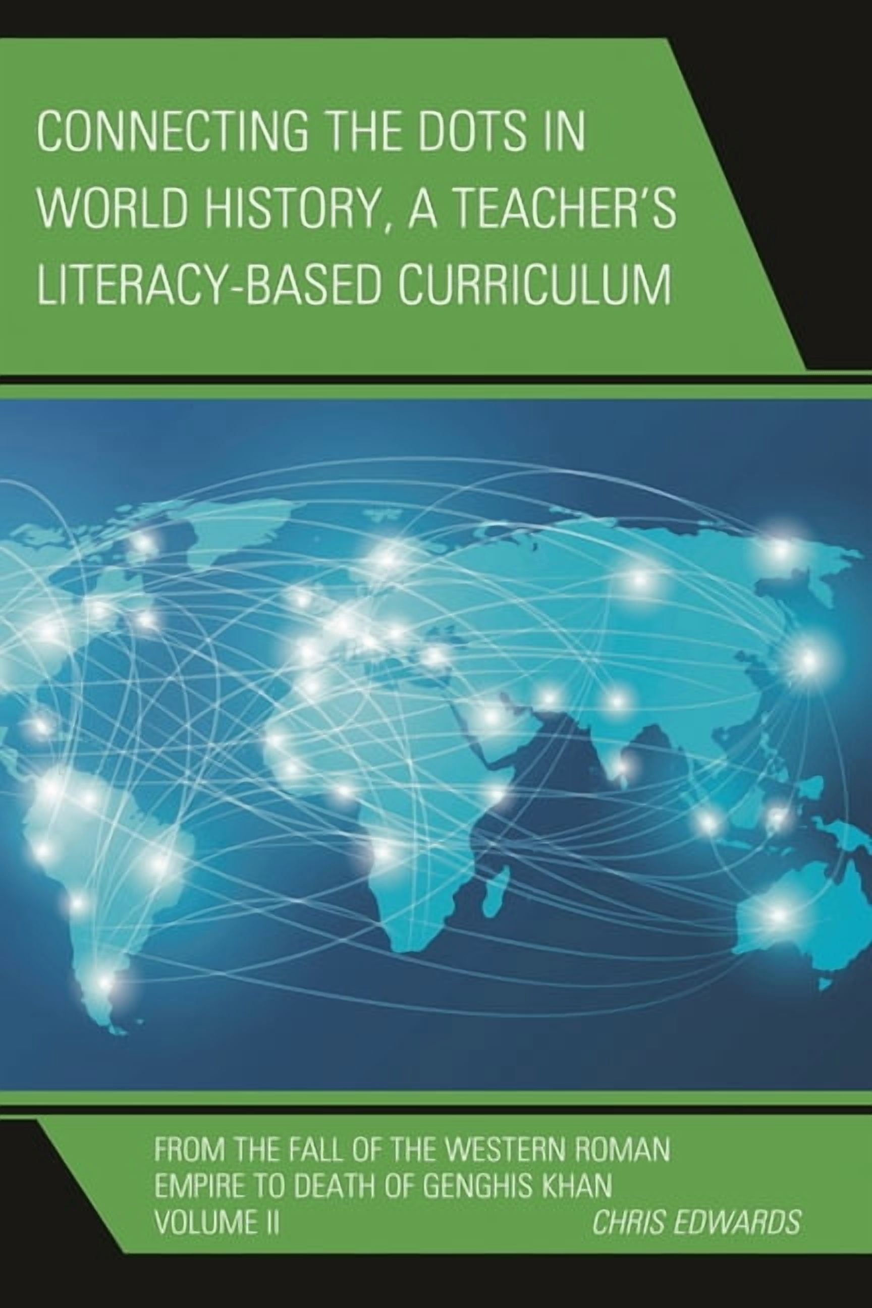 Connect the Dots History of the World Connecting the Dots in World History, A Teacher's Literacy Based Curriculum: From the Fall of the Western Roman Empire t, Book VOLUM, (Hardcover)