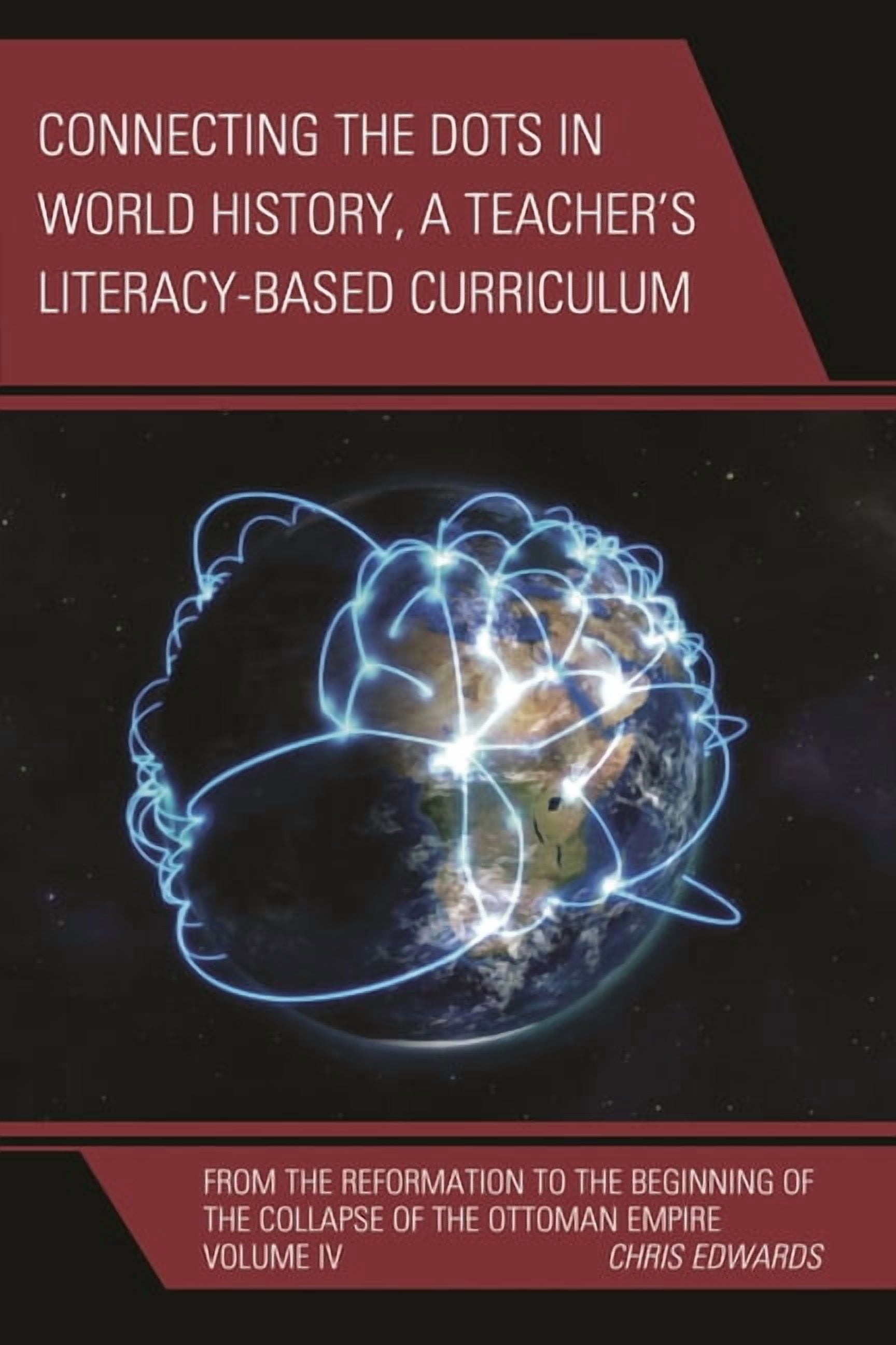 Connect the Dots History of the World Connecting the Dots in World History, A Teacher's Literacy Based Curriculum: From the Reformation to the Beginning of th, Book VOLUM, (Hardcover)