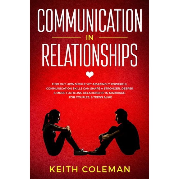 Connect Emphatically: Communication in Relationships: Find Out How Simple Yet Amazingly Powerful Communication Skills Can Shape a Stronger, Deeper & More Fulfilling Relationship in Marriage, for Coupl