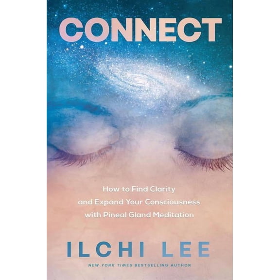 Connect: How to Find Clarity and Expand Your Consciousness with Pineal Gland Meditation, (Paperback)