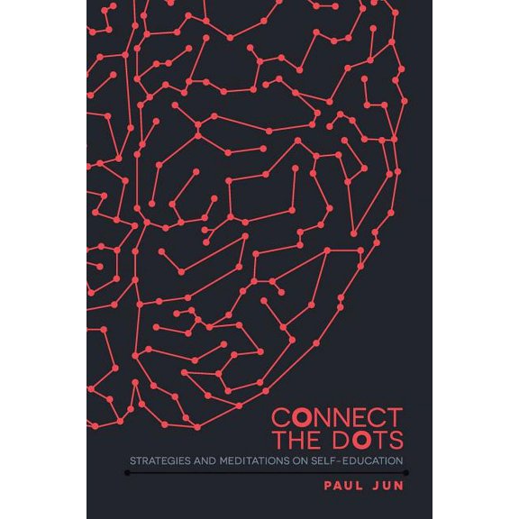 Connect The Dots: Strategies and Meditations on Self-education (Paperback)